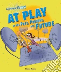 At Play in the Past, Present, and Future libro in lingua di Bozzo Linda