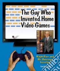 The Guy Who Invented Home Video Games libro in lingua di Wyckoff Edwin Brit