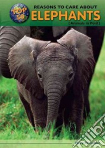 Top 50 Reasons to Care About Elephants libro in lingua di Firestone Mary