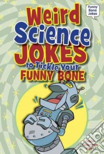 Weird Science Jokes to Tickle Your Funny Bone libro in lingua di Niven Felicia Lowenstein