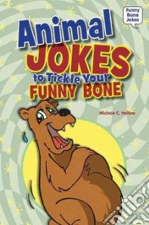 Animal Jokes to Tickle Your Funny Bone libro in lingua di Hollow Michele C.