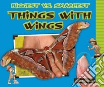 Biggest Vs. Smallest Things With Wings libro in lingua di Mitchell Susan K.