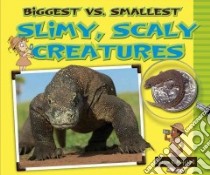 Biggest Vs. Smallest Slimy, Scaly Creatures libro in lingua di Mitchell Susan K.