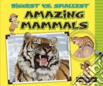 Biggest Vs. Smallest Amazing Mammals libro in lingua di Mitchell Susan K.