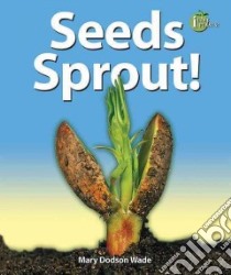 Seeds Sprout! libro in lingua di Wade Mary Dodson