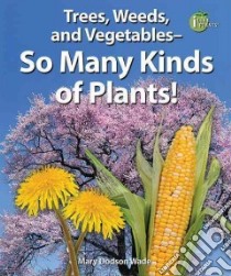Trees, Weeds, and Vegetables- So Many Kinds of Plants! libro in lingua di Wade Mary Dodson