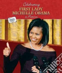 Celebrating First Lady Michelle Obama in Pictures libro in lingua di Katirgis Jane