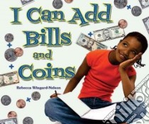 I Can Add Bills and Coins libro in lingua di Wingard-Nelson Rebecca