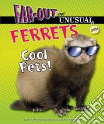 Ferrets: Cool Pets! libro in lingua di Silverstein Alvin, Silverstein Virginia B., Nunn Laura Silverstein