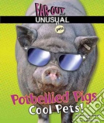 Potbellied Pigs: Cool Pets! libro in lingua di Silverstein Alvin, Silverstein Virginia B., Nunn Laura Silverstein