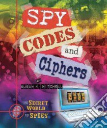 Spy Codes and Ciphers libro in lingua di Mitchell Susan K.