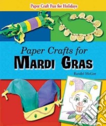 Paper Crafts for Mardi Gras libro in lingua di McGee Randel