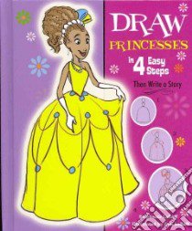 Draw Princesses in 4 Easy Steps libro in lingua di Labaff Stephanie, LaBaff Tom (ILT)