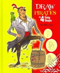Draw Pirates in 4 Easy Steps libro in lingua di Labaff Stephanie, LaBaff Tom (ILT)