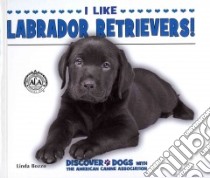 I Like Labrador Retrievers! libro in lingua di Bozzo Linda