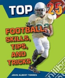 Top 25 Football Skills, Tips, and Tricks libro in lingua di Torres John Albert