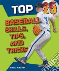 Top 25 Baseball Skills, Tips, and Tricks libro in lingua di Aretha David