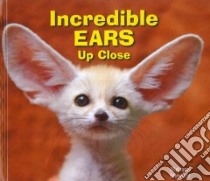 Incredible Ears Up Close libro in lingua di Stewart Melissa