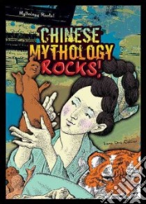 Chinese Mythology Rocks! libro in lingua di Collier Irene Dea