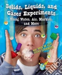 Solids, Liquids, and Gases Experiments Using Water, Air, Marbles, and More libro in lingua di Gardner Robert