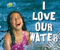 I Love Our Water libro in lingua di Greene Carol
