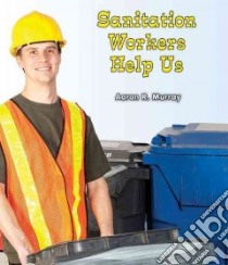 Sanitation Workers Help Us libro in lingua di Murray Aaron R.