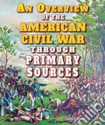 An Overview of the American Civil War Through Primary Sources libro in lingua di Ford Carin T.