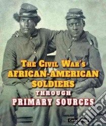 The Civil War's African-American Soldiers Through Primary Sources libro in lingua di Ford Carin T.