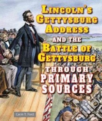 Lincoln's Gettysburg Address and the Battle of Gettysburg Through Primary Sources libro in lingua di Ford Carin T.