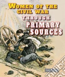 Women of the Civil War Through Primary Sources libro in lingua di Ford Carin T.