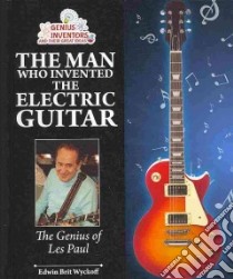 The Man Who Invented the Electric Guitar libro in lingua di Wyckoff Edwin Brit