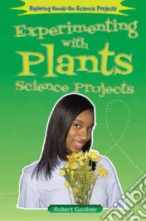 Experimenting With Plants Science Projects libro in lingua di Gardner Robert