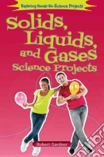 Solids, Liquids, and Gases Science Projects libro in lingua di Gardner Robert
