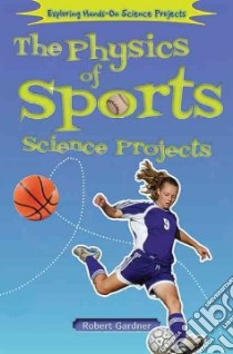 The Physics of Sports Science Projects libro in lingua di Gardner Robert
