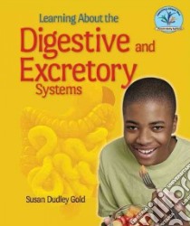 Learning About the Digestive and Excretory Systems libro in lingua di Gold Susan Dudley