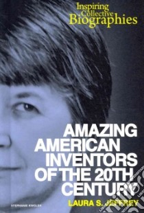 Amazing American Inventors of the 20th Century libro in lingua di Jeffrey Laura S.