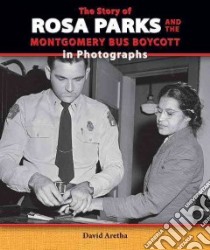 The Story of Rosa Parks and the Montgomery Bus Boycott in Photographs libro in lingua di Aretha David