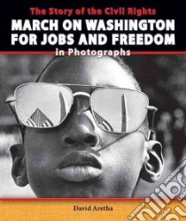 The Story of the Civil Rights March on Washington for Jobs and Freedom in Photographs libro in lingua di Aretha David