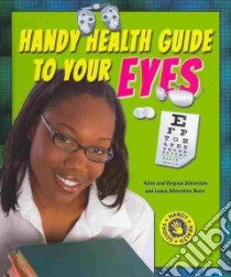 Handy Health Guide to Your Eyes libro in lingua di Silverstein Alvin, Silverstein Virginia B., Nunn Laura Silverstein