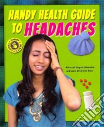 Handy Health Guide to Headaches libro in lingua di Silverstein Alvin, Silverstein Virginia B., Nunn Laura Silverstein