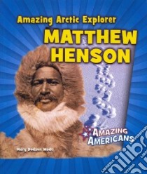 Amazing Arctic Explorer Matthew Henson libro in lingua di Wade Mary Dodson