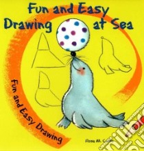 Fun and Easy Drawing at Sea libro in lingua di Curto Rosa M.