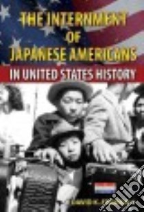 The Internment of Japanese Americans in United States History libro in lingua di Fremon David K.