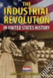 The Industrial Revolution in United States History libro in lingua di McCormick Anita Louise