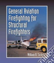 General Aviation Firefighting for Structural Firefighters libro in lingua di Tackett William