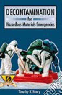 Decontamination for Hazardous Materials Emergencies libro in lingua di Henry Timothy V.