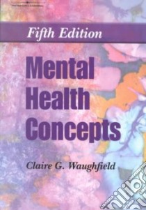 Mental Health Concepts libro in lingua di Waughfield Claire G., Burckhalter Teresa S.