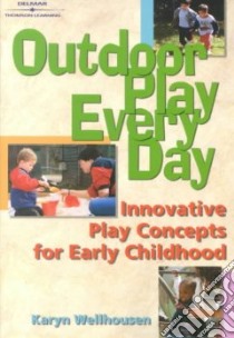 Outdoor Play, Every Day libro in lingua di Wellhousen Karyn
