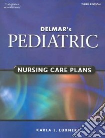 Delmar's Pediatric Nursing Care Plans libro in lingua di Luxner Karla L.
