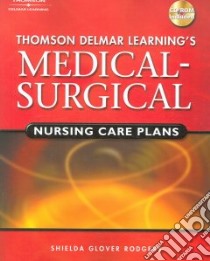 Thomson Delmar Learning's Medical-Surgical Nursing Care Plans libro in lingua di Rodgers Shielda Glover R.N. Ph.D.